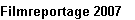 Filmreportage 2007